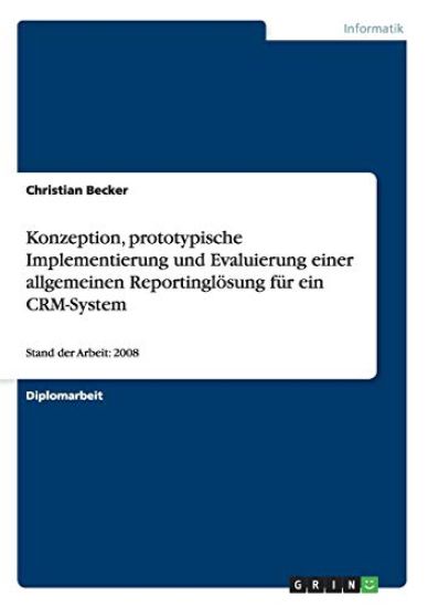 Konzeption, prototypische Implementierung und Evaluierung einer allgemeinen Reportinglösung für ein CRM-System