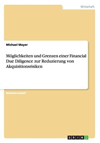 Möglichkeiten und Grenzen einer Financial Due Diligence zur Reduzierung von Akquisitionsrisiken