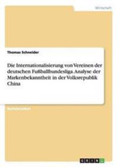Die Internationalisierung von Vereinen der deutschen Fußballbundesliga. Analyse der Markenbekanntheit in der Volksrepublik China