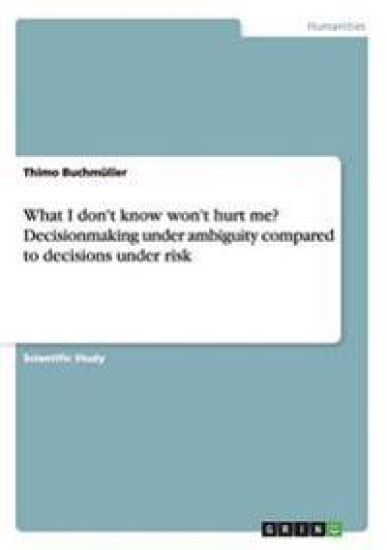 What I don't know won't hurt me? Decisionmaking under ambiguity compared to decisions under risk