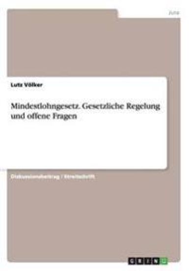 Mindestlohngesetz. Gesetzliche Regelung und offene Fragen