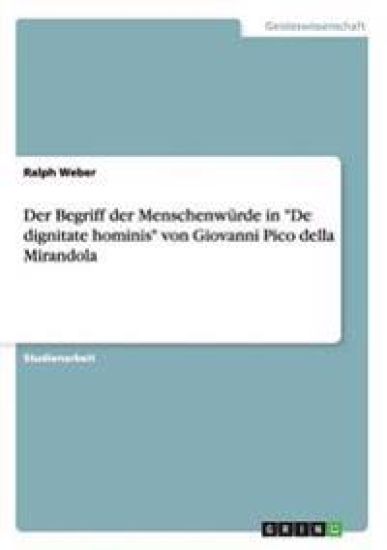 Der Begriff der Menschenwürde in "De dignitate hominis" von Giovanni Pico della Mirandola