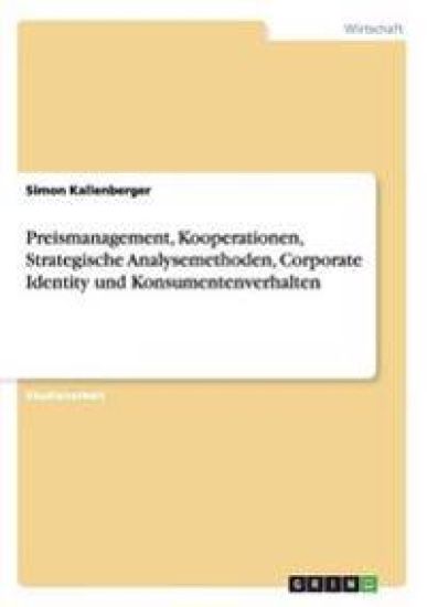 Preismanagement, Kooperationen, Strategische Analysemethoden, Corporate Identity und Konsumentenverhalten