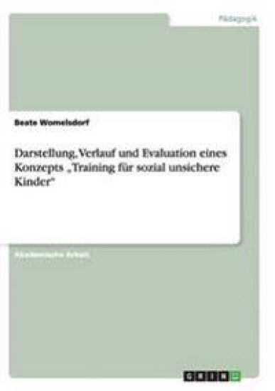Darstellung, Verlauf und Evaluation eines Konzepts "Training für sozial unsichere Kinder"