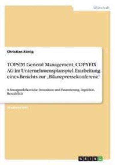 TOPSIM General Management, COPYFIX AG im Unternehmensplanspiel. Erarbeitung eines Berichts zur "Bilanzpressekonferenz"