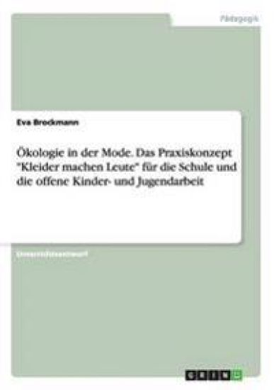 Ökologie in der Mode. Das Praxiskonzept "Kleider machen Leute" für die Schule und die offene Kinder- und Jugendarbeit