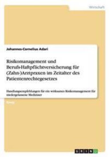 Risikomanagement und Berufs-Haftpflichtversicherung fur (Zahn-)Arztpraxen im Zeitalter des Patientenrechtegesetzes