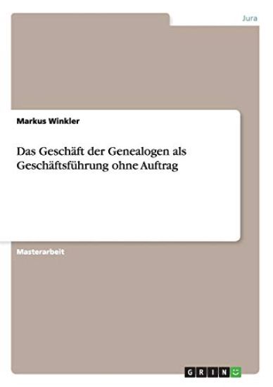 Das Geschäft der Genealogen als Geschäftsführung ohne Auftrag