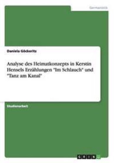 Analyse des Heimatkonzepts in Kerstin Hensels Erzählungen "Im Schlauch" und "Tanz am Kanal"