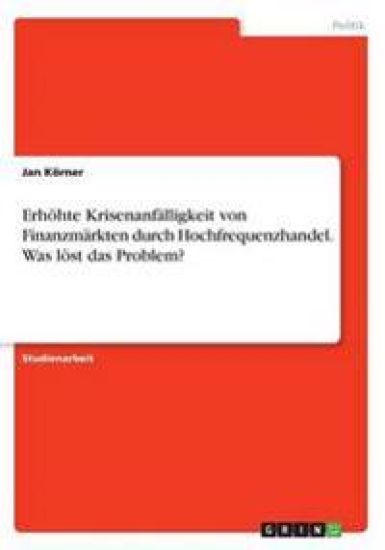 Erhöhte Krisenanfälligkeit von Finanzmärkten durch Hochfrequenzhandel. Was löst das Problem?