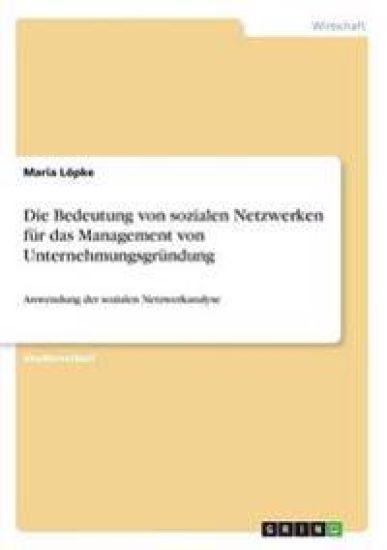 Die Bedeutung von sozialen Netzwerken für das Management von Unternehmungsgründung