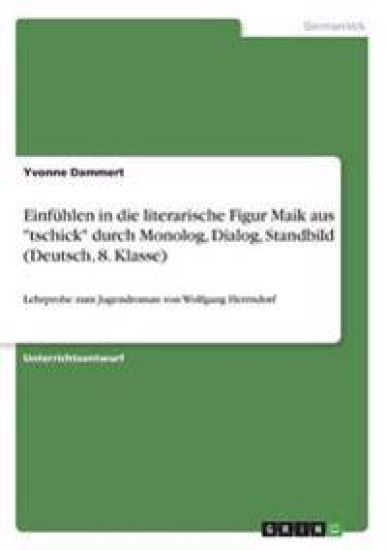 Einfühlen in die literarische Figur Maik aus "tschick" durch Monolog, Dialog, Standbild (Deutsch, 8. Klasse)