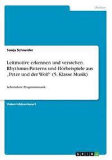 Leitmotive erkennen und verstehen. Rhythmus-Patterns und Hörbeispiele aus "Peter und der Wolf" (5. Klasse Musik)