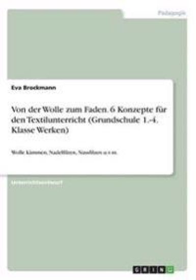 Von der Wolle zum Faden. 6 Konzepte für den Textilunterricht (Grundschule 1.-4. Klasse Werken)