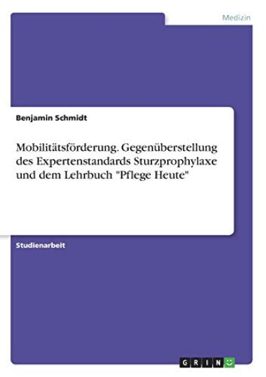 Mobilitätsförderung. Gegenüberstellung des Expertenstandards Sturzprophylaxe und dem Lehrbuch "Pflege Heute"