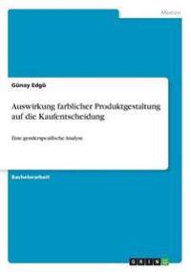 Auswirkung farblicher Produktgestaltung auf die Kaufentscheidung