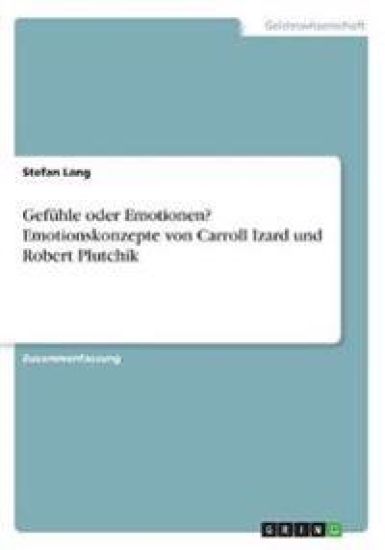 Gefuhle oder Emotionen? Emotionskonzepte von Carroll Izard und Robert Plutchik