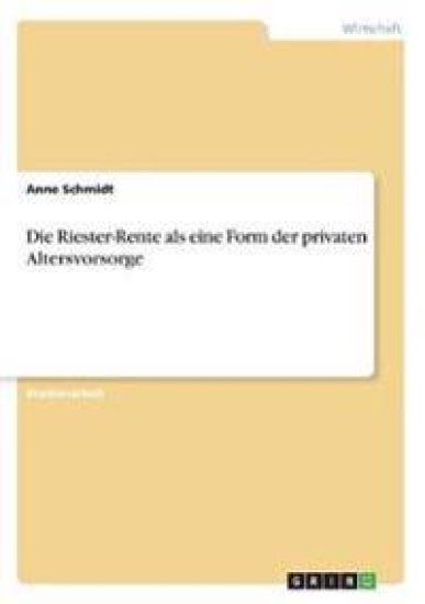 Die Riester-Rente als eine Form der privaten Altersvorsorge