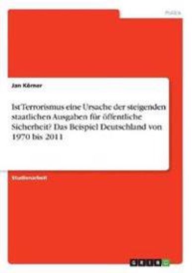 Ist Terrorismus eine Ursache der steigenden staatlichen Ausgaben für öffentliche Sicherheit? Das Beispiel Deutschland von 1970 bis 2011