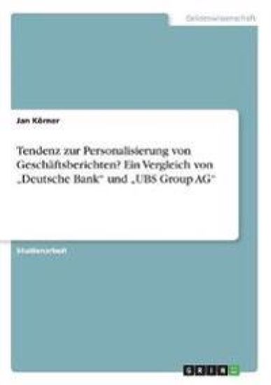 Tendenz zur Personalisierung von Geschäftsberichten? Ein Vergleich von "Deutsche Bank" und "UBS Group AG"