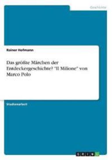 Das größte Märchen der Entdeckergeschichte? "Il Milione" von Marco Polo