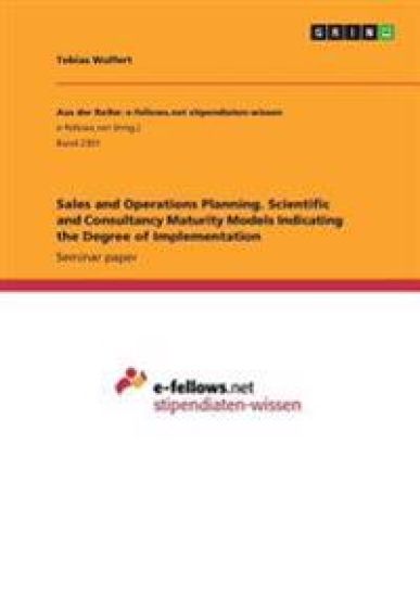 Sales and Operations Planning. Scientific and Consultancy Maturity Models Indicating the Degree of Implementation