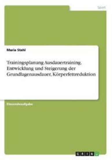 Trainingsplanung Ausdauertraining. Entwicklung und Steigerung der Grundlagenausdauer, Körperfettreduktion