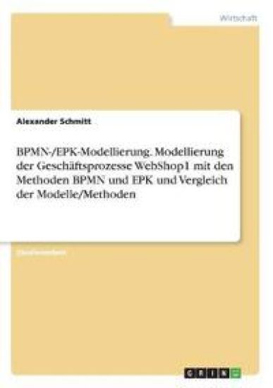 BPMN-/EPK-Modellierung. Modellierung der Geschäftsprozesse WebShop1 mit den Methoden BPMN und EPK und Vergleich der Modelle/Methoden
