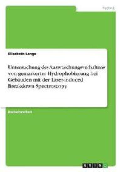 Untersuchung des Auswaschungsverhaltens von gemarkerter Hydrophobierung bei Gebäuden mit der Laser-induced Breakdown Spectroscopy