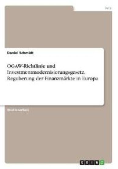 OGAW-Richtlinie und Investmentmodernisierungsgesetz. Regulierung der Finanzmärkte in Europa