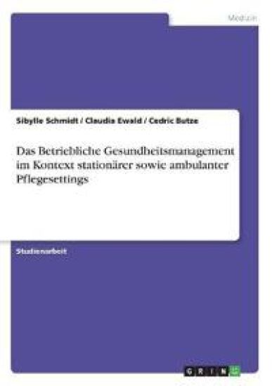 Das Betriebliche Gesundheitsmanagement im Kontext stationärer sowie ambulanter Pflegesettings