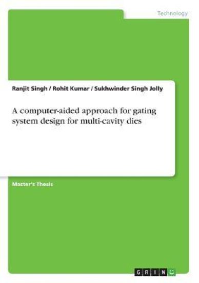 A computer-aided approach for gating system design for multi-cavity dies – Rohit Kumar, kirjan kansikuva