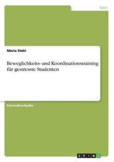 Beweglichkeits- und Koordinationstraining für gestresste Studenten