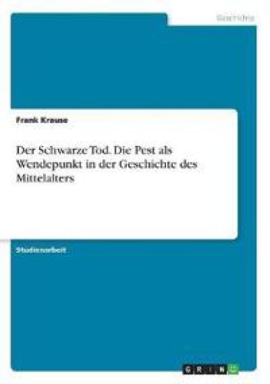 Der Schwarze Tod. Die Pest als Wendepunkt in der Geschichte des Mittelalters
