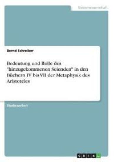Bedeutung und Rolle des "hinzugekommenen Seienden" in den Büchern IV bis VII der Metaphysik des Aristoteles