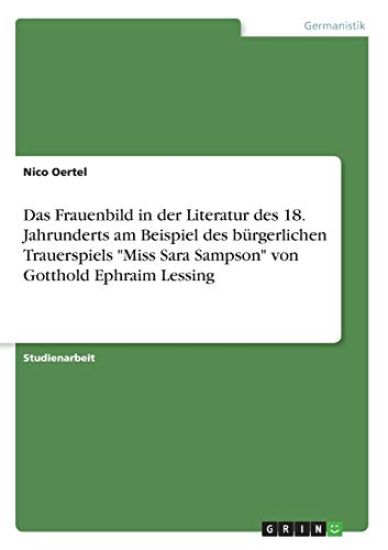 Das Frauenbild in der Literatur des 18. Jahrunderts am Beispiel des bürgerlichen Trauerspiels "Miss Sara Sampson" von Gotthold Ephraim Lessing