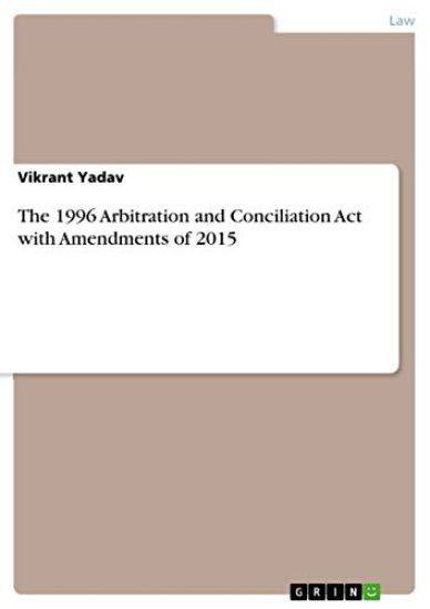 The 1996 Arbitration and Conciliation Act with Amendments of 2015 – Vikrant Yadav, kirjan kansikuva