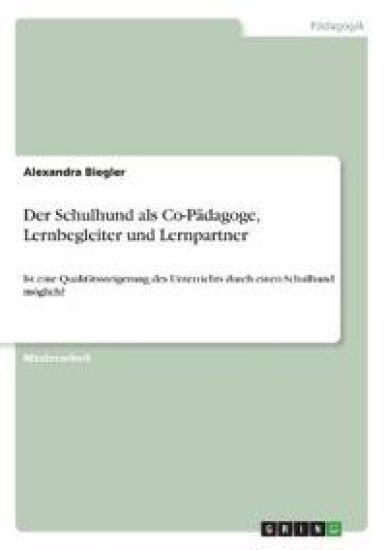 Der Schulhund als Co-Pädagoge, Lernbegleiter und Lernpartner