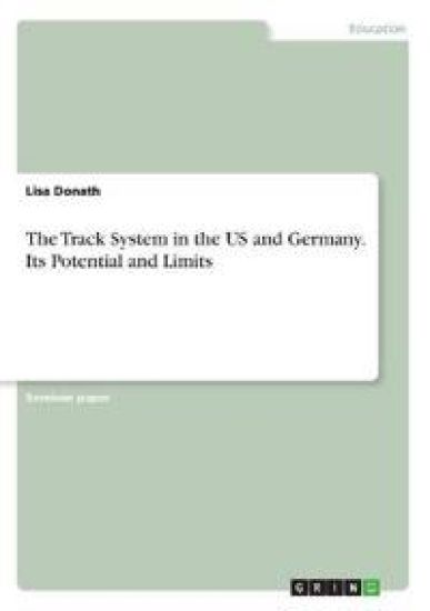 The Track System in the US and Germany. Its Potential and Limits