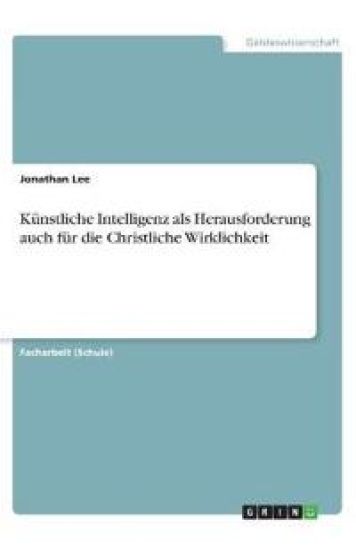 Künstliche Intelligenz als Herausforderung auch für die Christliche Wirklichkeit