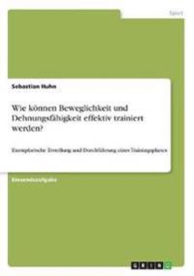 Wie können Beweglichkeit und Dehnungsfähigkeit effektiv trainiert werden?