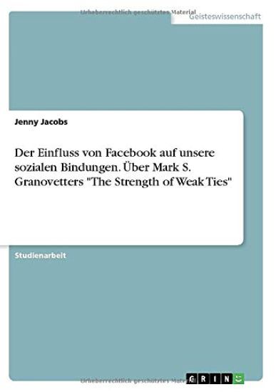 Der Einfluss von Facebook auf unsere sozialen Bindungen. Über Mark S. Granovetters "The Strength of Weak Ties"