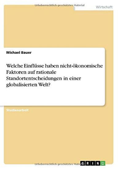 Welche Einflüsse haben nicht-ökonomische Faktoren auf rationale Standortentscheidungen in einer globalisierten Welt?