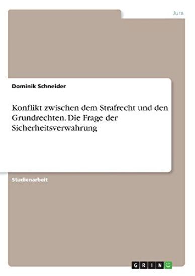 Konflikt zwischen dem Strafrecht und den Grundrechten. Die Frage der Sicherheitsverwahrung
