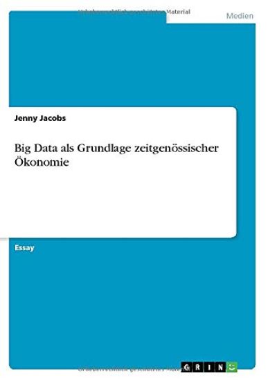 Big Data als Grundlage zeitgenössischer Ökonomie