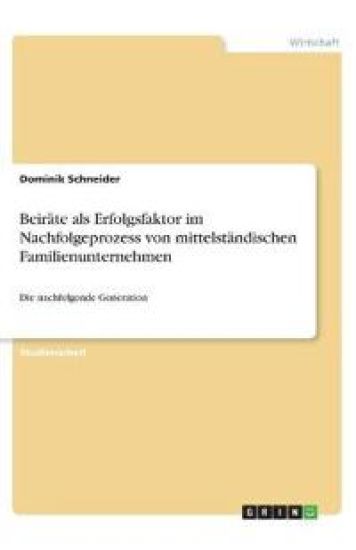 Beiräte als Erfolgsfaktor im Nachfolgeprozess von mittelständischen Familienunternehmen