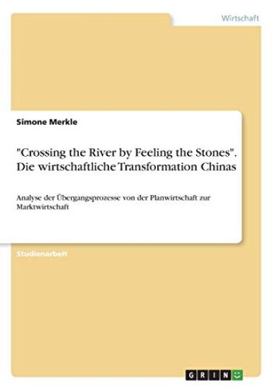 "Crossing the River by Feeling the Stones". Die wirtschaftliche Transformation Chinas