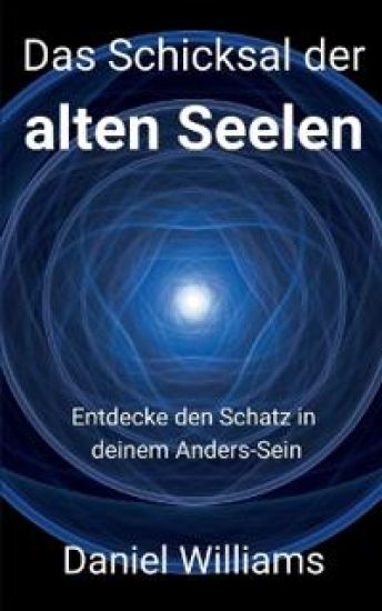 Das Schicksal der alten Seelen: Entdecke den Schatz in deinem Anders-Sein