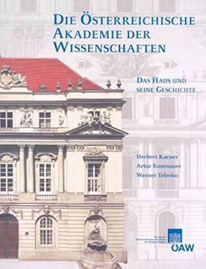 Die Osterreichische Akademie Der Wissenschaften: Das Haus Und Seine Geschichte