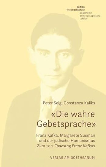 'Die wahre Gebetsprache' Franz Kafka, Margarete Susman und der jüdische Humanismus